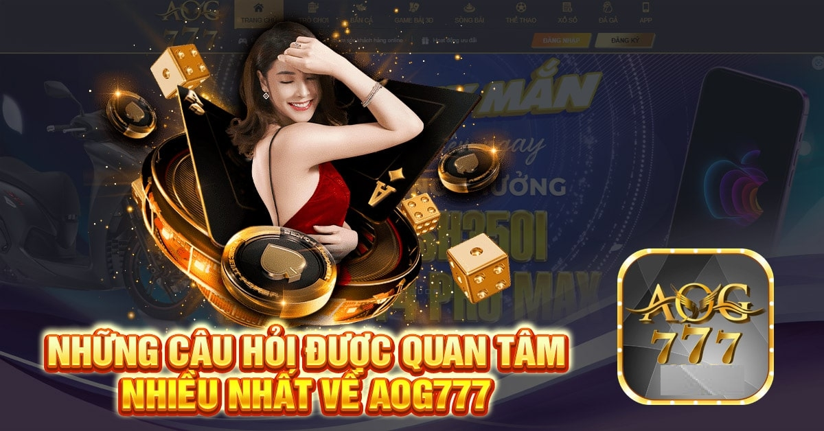 Những câu hỏi thường gặp liên quan đến Aog777