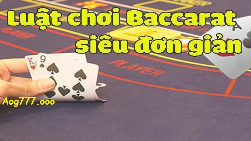 Luật chơi baccarat đơn giản tại Aog777