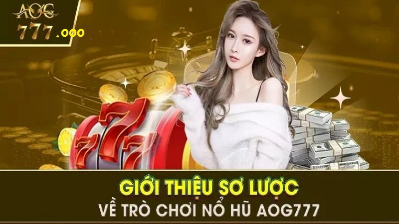 Giới thiệu về sảnh game nổ hũ của nhà cái Aog777